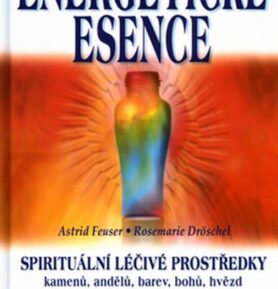 Energetické esence - Spirituální léčivé prostředky - Astrid Feuser