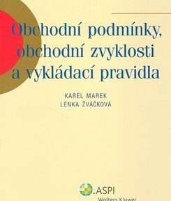 Obchodní podmínky, obchodní zvyklosti a vykládací pravidla - Karel Marek; Lenka Žváčková