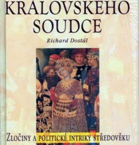 Případy královského soudce - Zločiny a politické intriky středověku - Richard Dostál