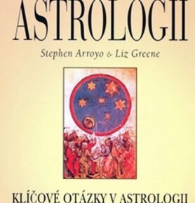 Nový pohled na moderní astrologii - Klíčové otázky v astrologii - Stephen Arroyo