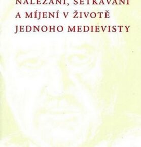 Nalézání, setkávání a míjení v životě jednoho medi - František Šmahel