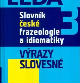 Slovník české frazeologie a idiomatiky 3 – Výrazy slovesné - František Čermák