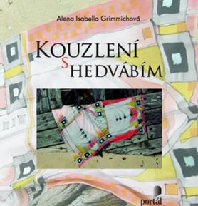 Kouzlení s hedvábím - Alena Isabela Grimmichová