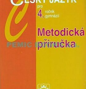 Český jazyk pro 4.ročník gymnázií - Metodická příručka - Jiří Kostečka