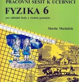 Fyzika 6 pro základní školy a víceletá gymnázia - pracovní sešit - Martin Macháček