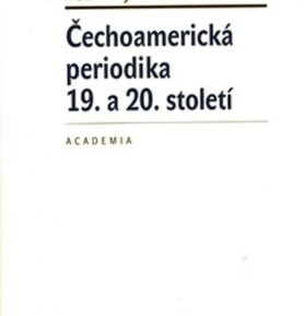 Čechoamerická periodika 19. a 20. století - Alena Jaklová