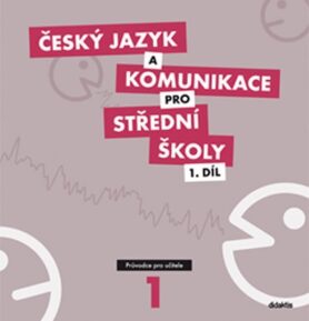 Český jazyk a komunikace pro SŠ - 1.díl (průvodce pro učitele) - Petra Adámková