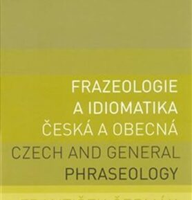 Frazeologie a idiomatika česká a obecná / Czech and general phraseology - František Čermák