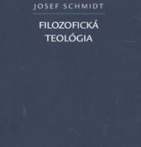 Filozofická teológia (slovensky) - Josef Schmidt
