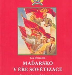 Maďarsko v éře sovětizace: Mezinárodní a politické aspekty - Eva Irmanová