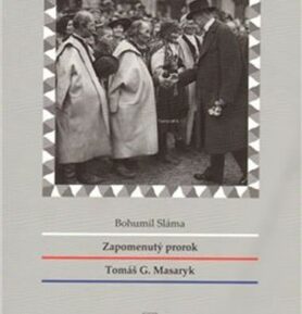 Zapomenutý prorok Tomáš G. Masaryk - Bohumil Sláma