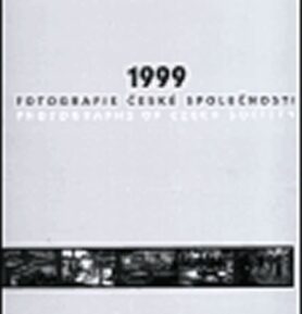 1999 - Fotografie české společnosti. Photographs of Czech Society