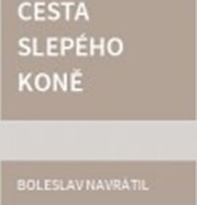 Cesta slepého koně - Boleslav Navrátil