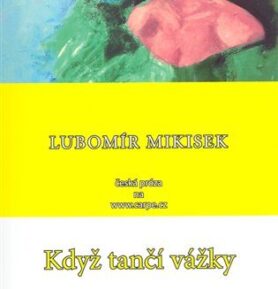 Když tančí vážky - Lubomír Mikisek