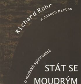 Stát se moudrým mužem - Úvahy o mužské spiritualitě - Richard Rohr
